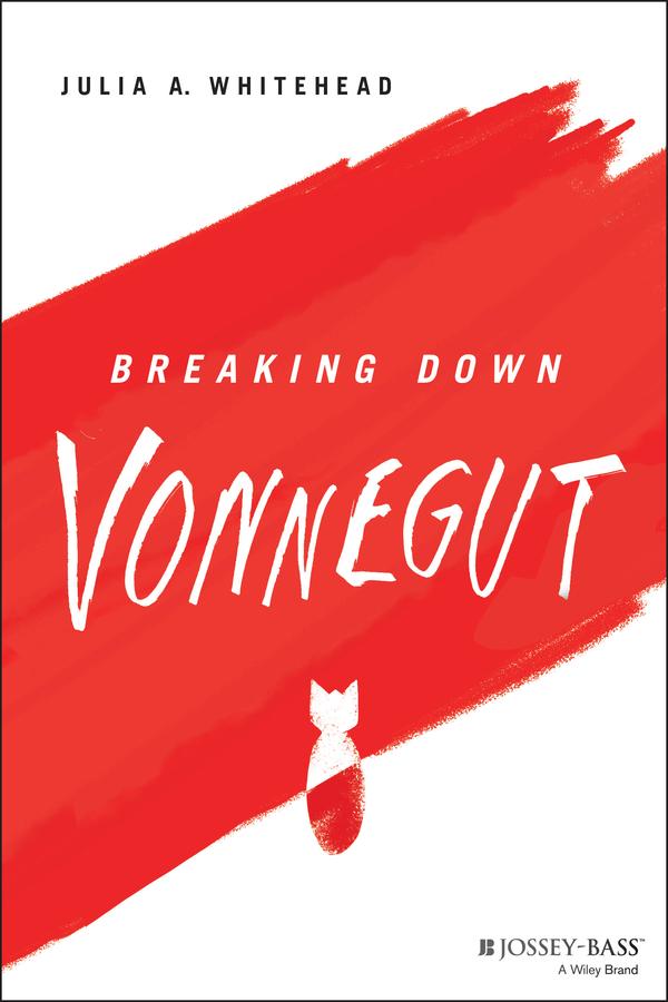 Breaking Down Vonnegut by Julia A. Whitehead
