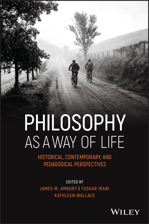 Philosophy as a Way of Life by James M. Ambury, Kathleen Wallace, Tushar Irani