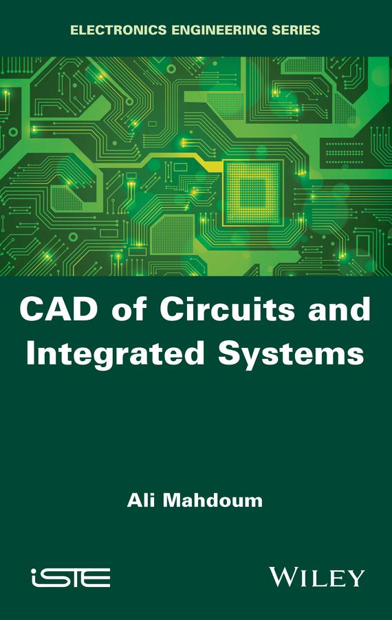 CAD of Circuits and Integrated Systems by Ali Mahdoum