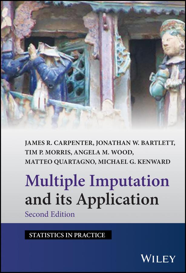 Multiple Imputation and its Application by Angela M. Wood, James R. Carpenter, Jonathan W. Bartlett, Matteo Quartagno, Michael G. Kenward, Tim P. Morris