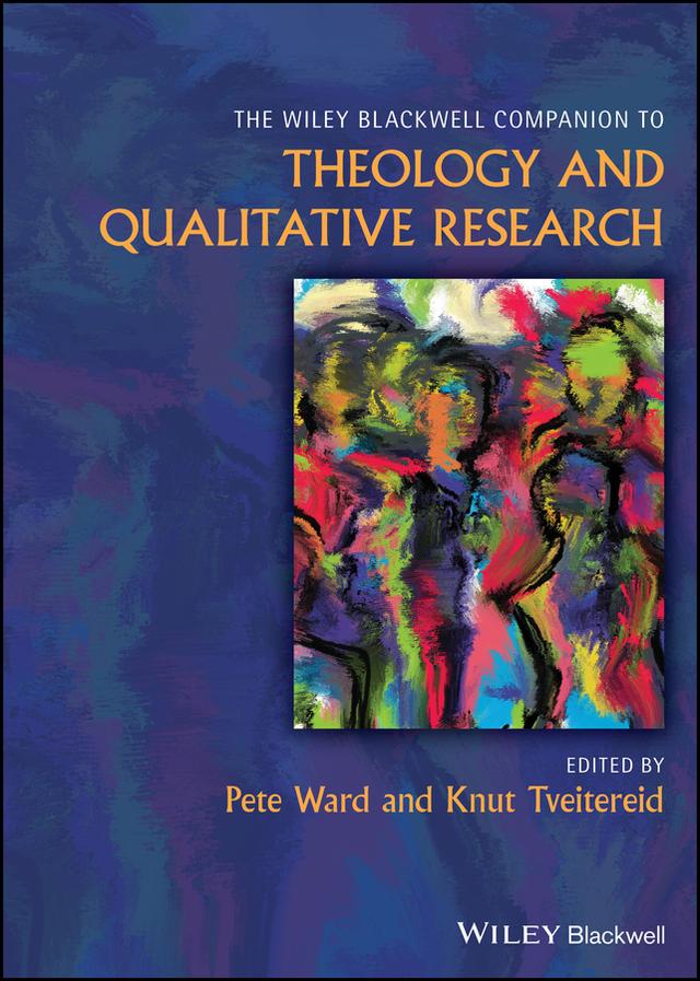 The Wiley Blackwell Companion to Theology and Qualitative Research by Knut Tveitereid, Pete Ward