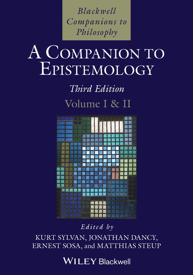 A Companion to Epistemology, 2 Volume Set by Ernest Sosa, Jonathan Dancy, Kurt Sylvan, Matthias Steup