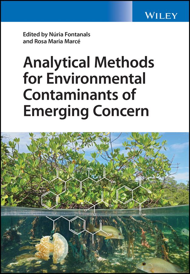 Analytical Methods for Environmental Contaminants of Emerging Concern by Nuria Fontanals, Rosa Maria Marce