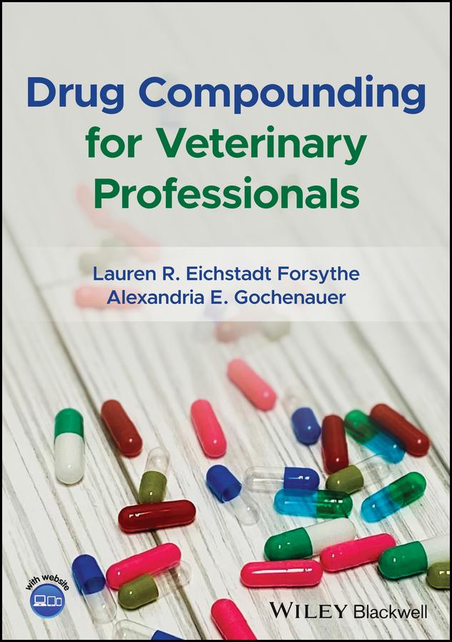 Drug Compounding for Veterinary Professionals by Alexandria E. Gochenauer, Lauren R. Eichstadt Forsythe