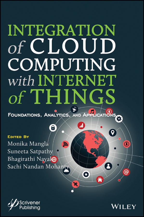 Integration of Cloud Computing with Internet of Things by Bhagirathi Nayak, Monika Mangla, Sachi Nandan Mohanty, Suneeta Satpathy