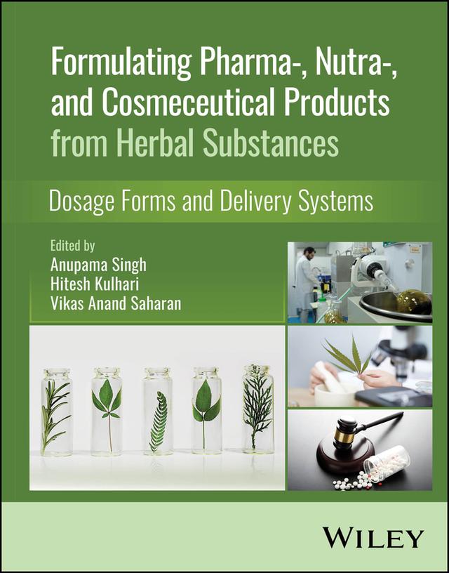 Formulating Pharma-, Nutra-, and Cosmeceutical Products from Herbal Substances by Anupama Singh, Hitesh Kulhari, Vikas Anand Saharan