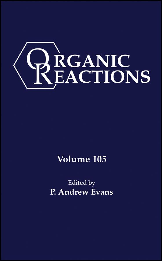 Organic Reactions, Volume 105 by P. Andrew Evans
