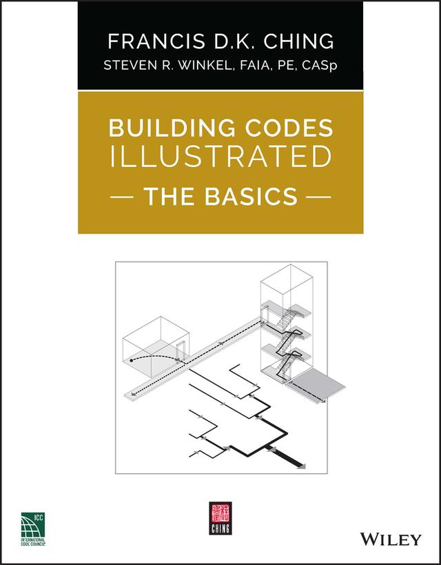Building Codes Illustrated: The Basics by Francis D. K. Ching, Steven R. Winkel
