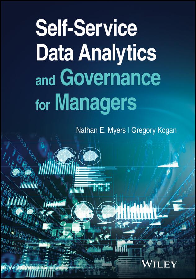 Self-Service Data Analytics and Governance for Managers by Gregory Kogan, Nathan E. Myers