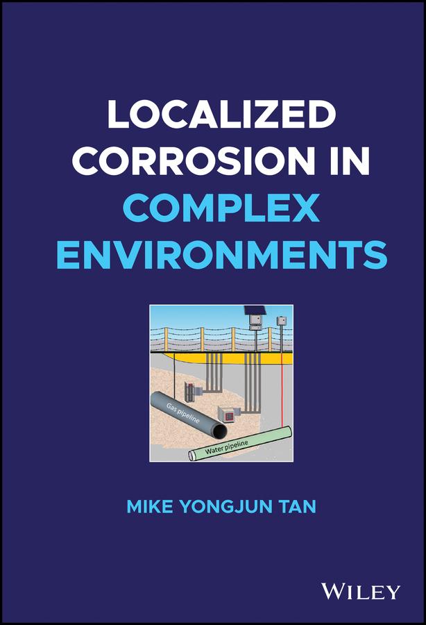 Localized Corrosion in Complex Environments by Mike Yongjun Tan