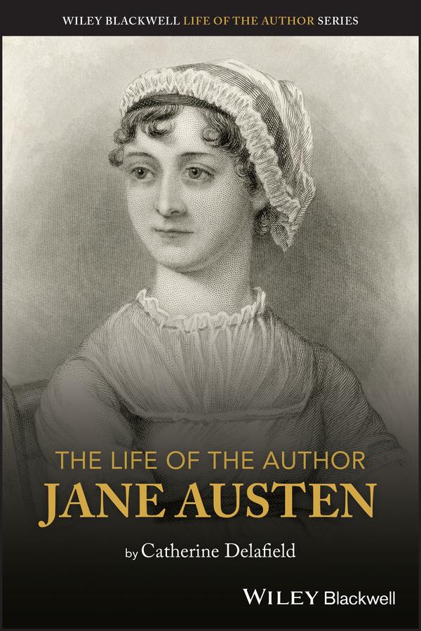 The Life of the Author: Jane Austen by Catherine Delafield