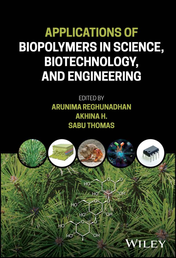 Applications of Biopolymers in Science, Biotechnology, and Engineering by Akhina H., Arunima Reghunadhan, Sabu Thomas