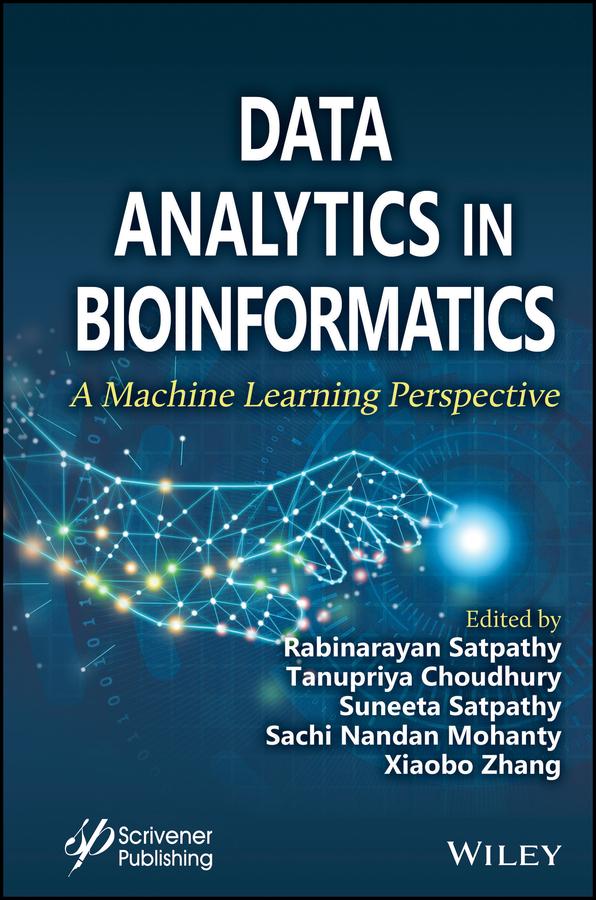 Data Analytics in Bioinformatics by Rabinarayan Satpathy, Sachi Nandan Mohanty, Suneeta Satpathy, Tanupriya Choudhury, Xiaobo Zhang