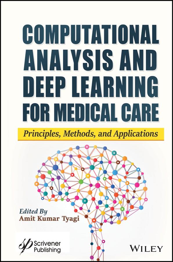 Computational Analysis and Deep Learning for Medical Care by Amit Kumar Tyagi