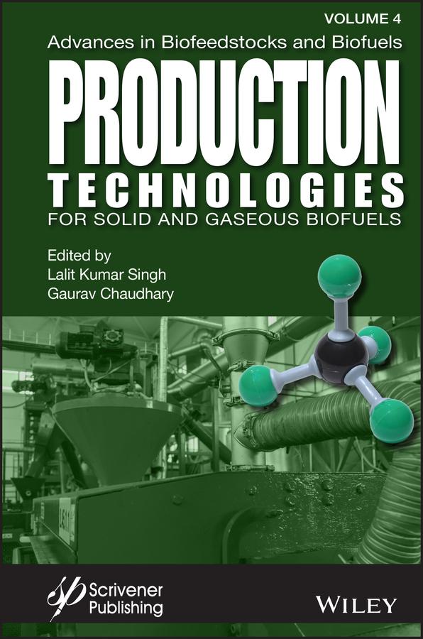 Advances in Biofeedstocks and Biofuels, Production Technologies for Solid and Gaseous Biofuels by Gaurav Chaudhary, Lalit Kumar Singh