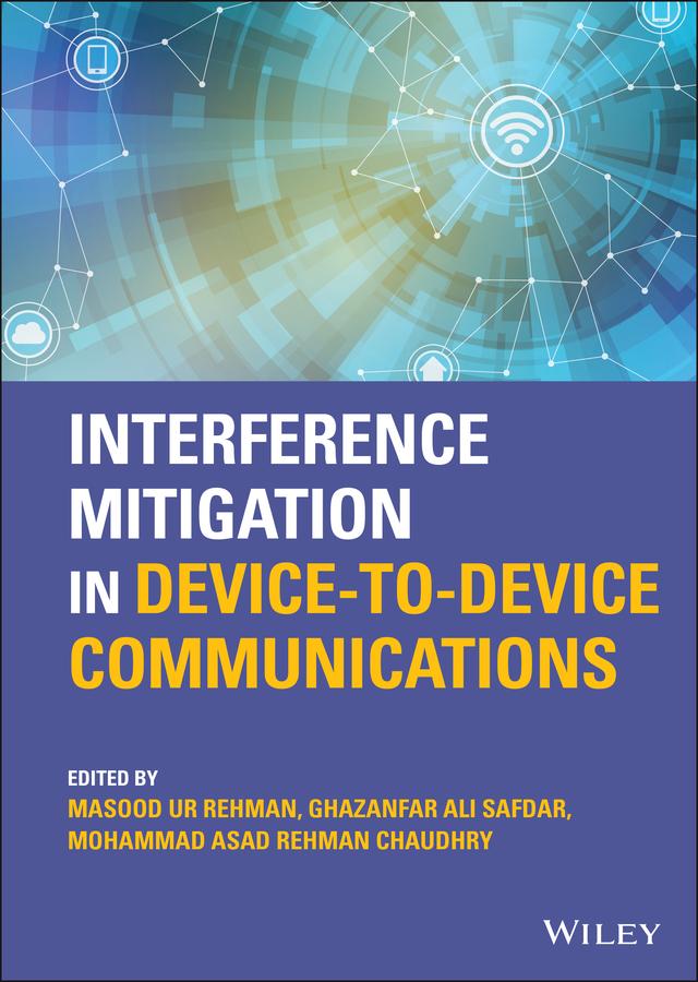 Interference Mitigation in Device-to-Device Communications by Ghazanfar Ali Safdar, Masood Ur Rehman, Mohammad Asad Rehman Chaudhry