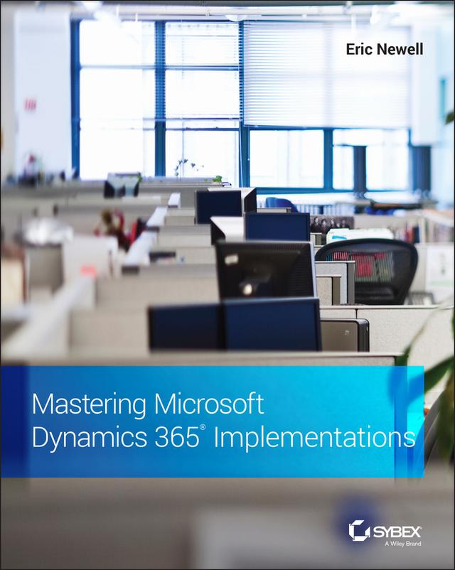 Mastering Microsoft Dynamics 365 Implementations by Eric Newell