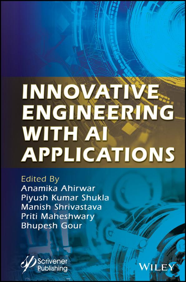Innovative Engineering with AI Applications by Anamika Ahirwar, Bhupesh Gour, Manish Shrivastava, Piyush Kumar Shukla, Priti Maheshwary
