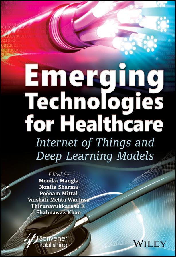 Emerging Technologies for Healthcare by Monika Mangla, Nonita Sharma, Poonam Garg, Shahnawaz Khan, Thirunavukkarasu K, Vaishali Wadhwa