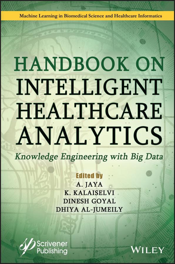 Handbook on Intelligent Healthcare Analytics by A. Jaya, Dhiya Al-Jumeily, Dinesh Goyal, K. Kalaiselvi