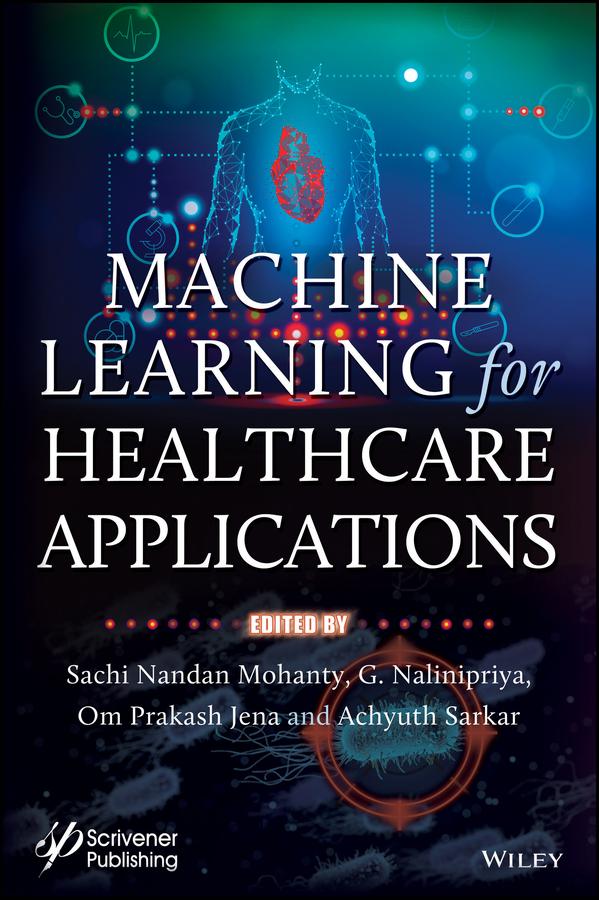 Machine Learning for Healthcare Applications by Achyuth Sarkar, G. Nalinipriya, Om Prakash Jena, Sachi Nandan Mohanty