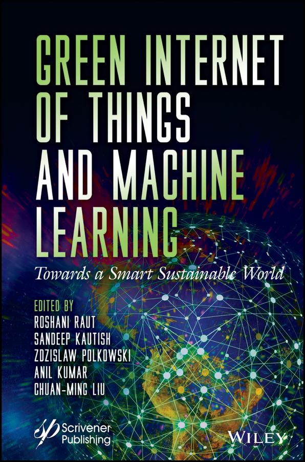Green Internet of Things and Machine Learning by Anil Kumar, Chuan-Ming Liu, Roshani Raut, Sandeep Kautish, Zdzislaw Polkowski