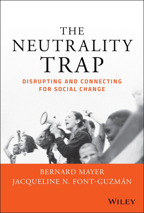 The Neutrality Trap by Bernard S. Mayer, Jacqueline N. Font-Guzmán, PhD, JD, MHA.