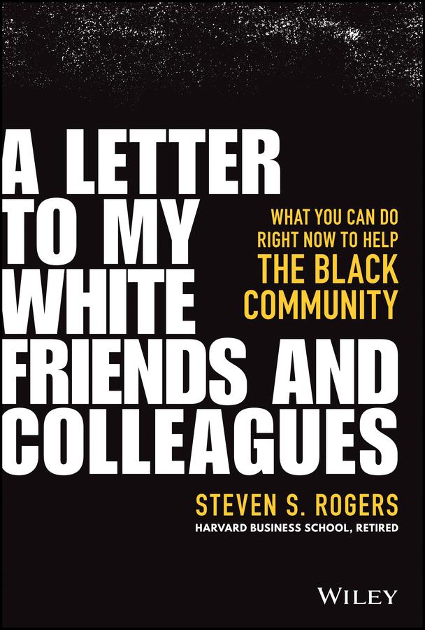 A Letter to My White Friends and Colleagues by Steven S. Rogers