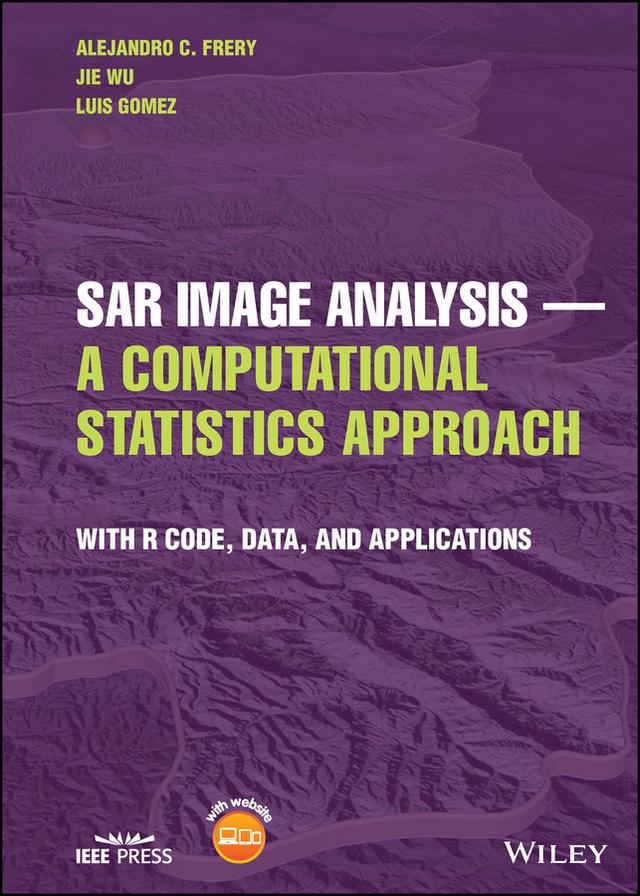 SAR Image Analysis - A Computational Statistics Approach by Alejandro C. Frery, Jie Wu, Luis Gomez