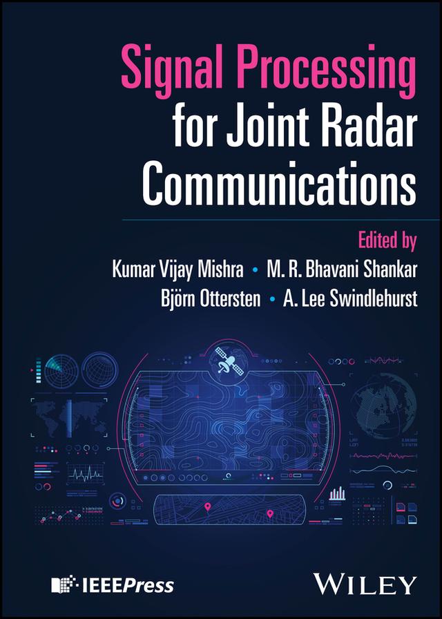 Signal Processing for Joint Radar Communications by A. Lee Swindlehurst, Bjorn Ottersten, Kumar Vijay Mishra, M. R. Bhavani Shankar