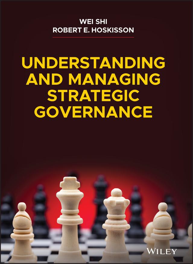 Understanding and Managing Strategic Governance by Robert E. Hoskisson, Wei Shi