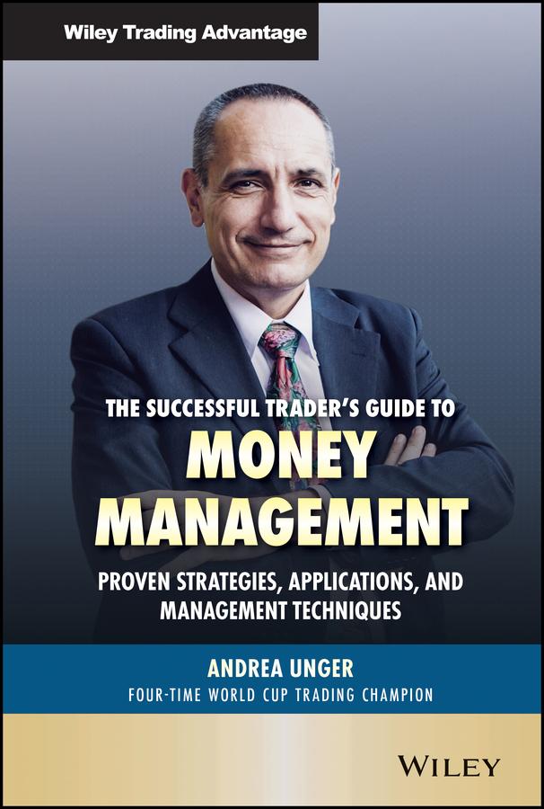 The Successful Trader's Guide to Money Management by Andrea Unger