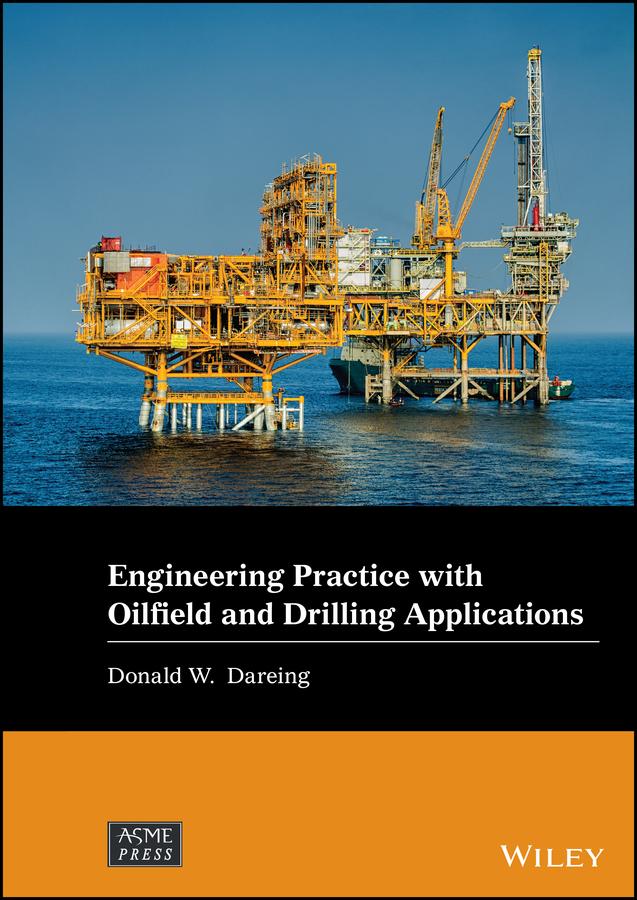 Engineering Practice with Oilfield and Drilling Applications by Donald W. Dareing