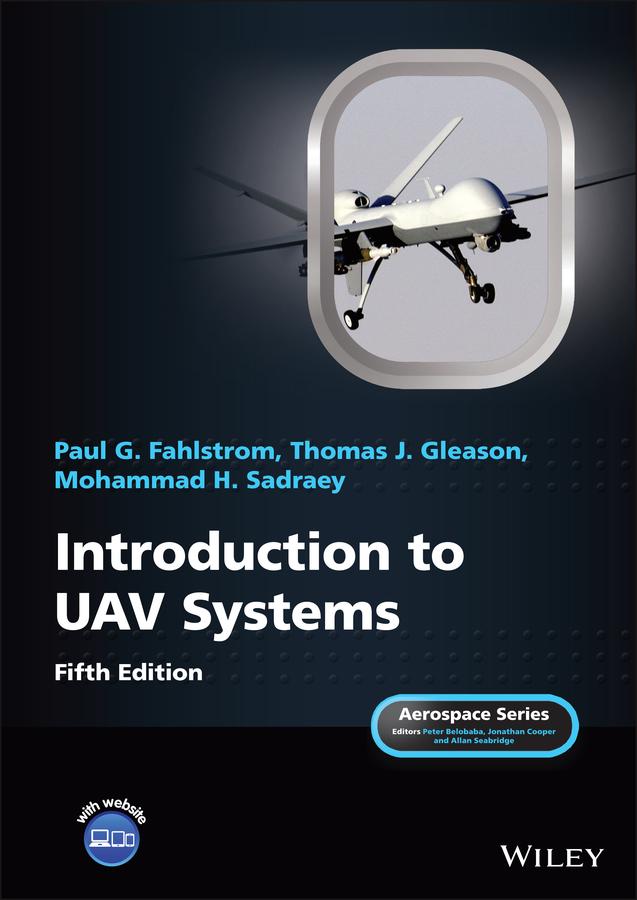 Introduction to UAV Systems by Allan Seabridge, Jonathan Cooper, Mohammad H. Sadraey, Paul G. Fahlstrom, Peter Belobaba, Thomas J. Gleason