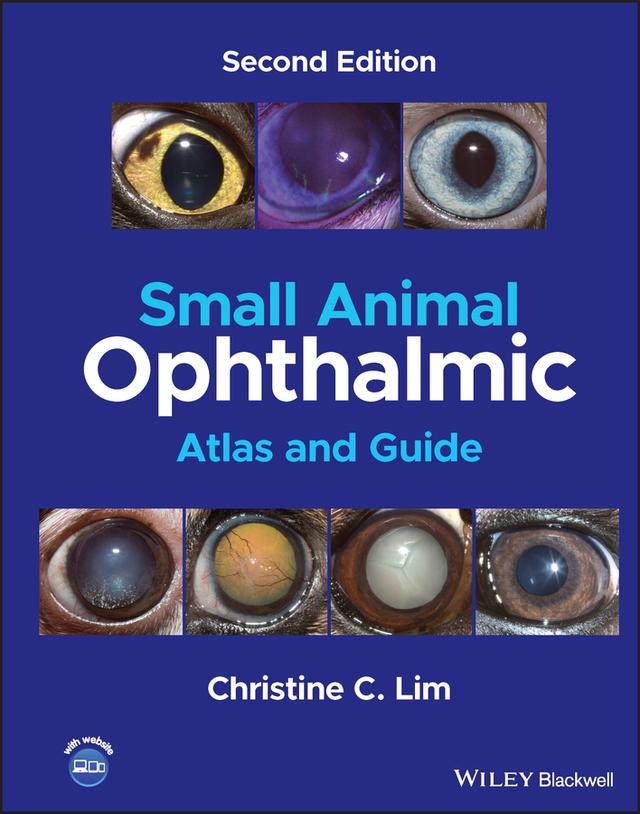 Small Animal Ophthalmic Atlas and Guide by Christine C. Lim