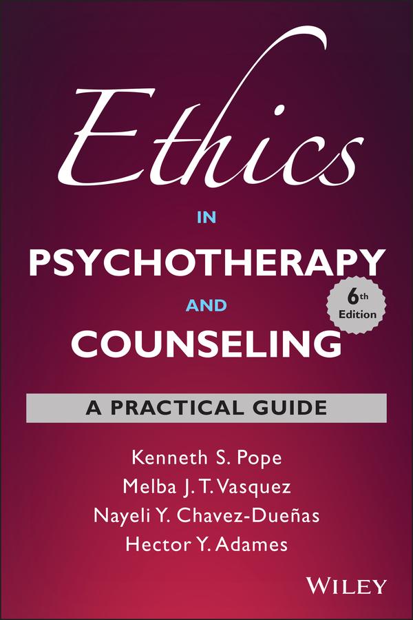 Ethics in Psychotherapy and Counseling by Hector Y. Adames, Kenneth S. Pope, Melba J. T. Vasquez, Nayeli Y Chavez-Dueñas