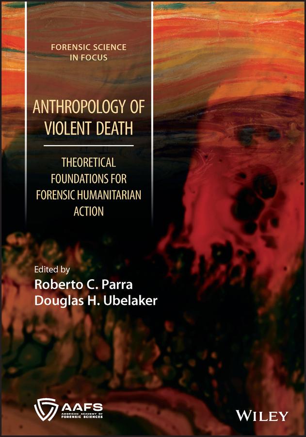 Anthropology of Violent Death by Douglas H. Ubelaker, Roberto C. Parra