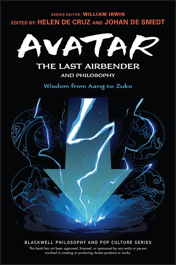 Avatar: The Last Airbender and Philosophy by Aaron Ehasz, Helen De Cruz, Johan De Smedt, William Irwin