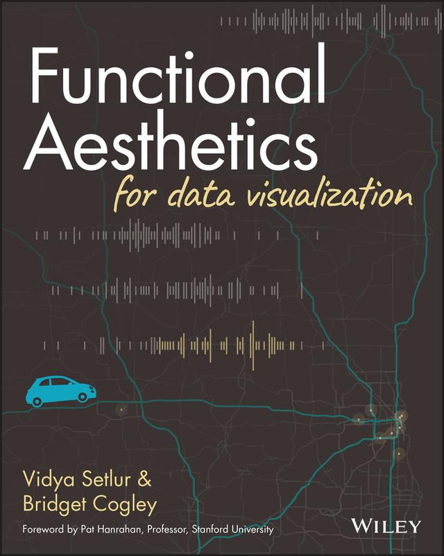 Functional Aesthetics for Data Visualization by Bridget Cogley, Vidya Setlur