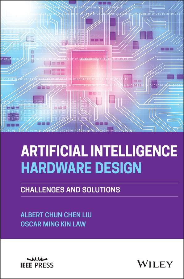 Artificial Intelligence Hardware Design by Albert Chun-Chen Liu, Oscar Ming Kin Law