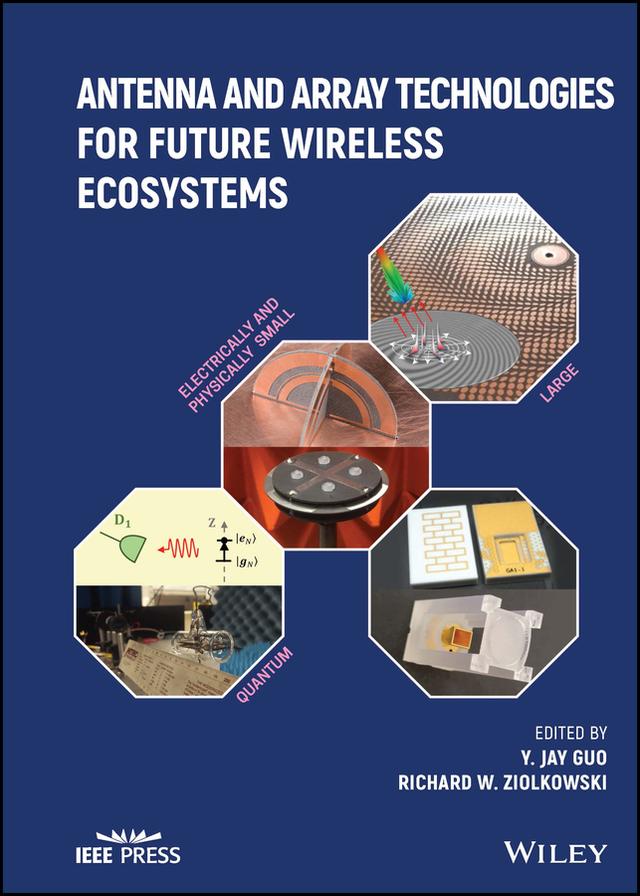 Antenna and Array Technologies for Future Wireless Ecosystems by Richard W. Ziolkowski, Yingjie Jay Guo