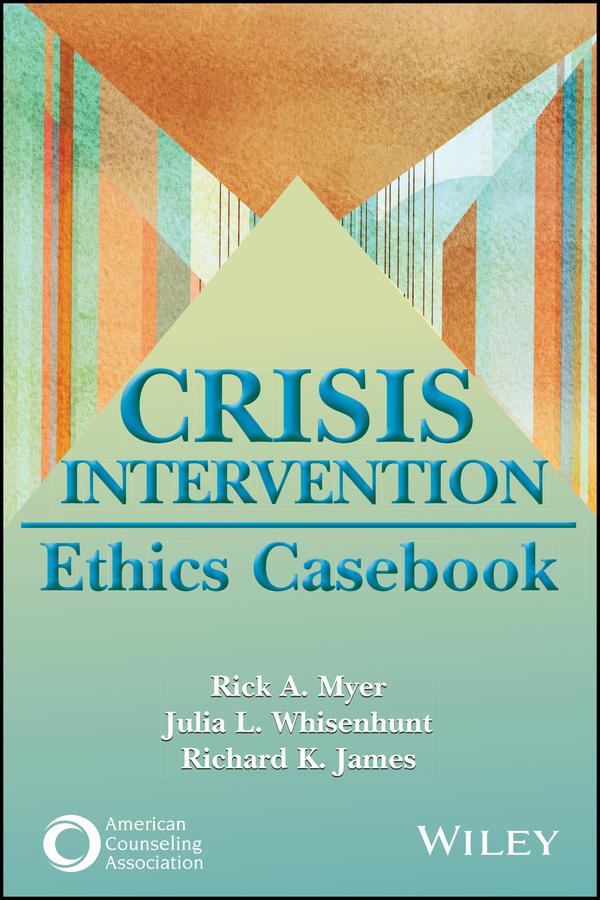 Crisis Intervention Ethics Casebook by Julia L. Whisenhunt, Richard K. James, Rick A. Myer