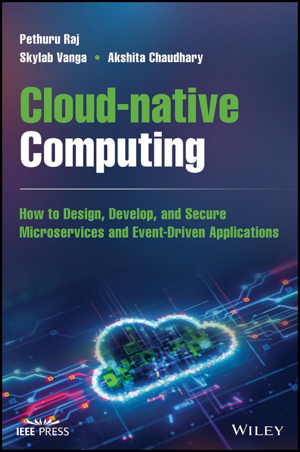Cloud-native Computing by Akshita Chaudhary, Pethuru Raj, Skylab Vanga
