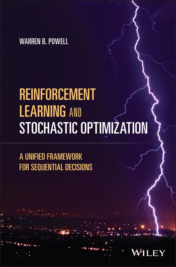 Reinforcement Learning and Stochastic Optimization by Warren B. Powell