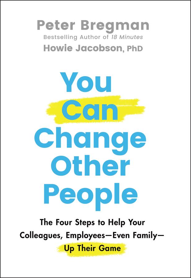 You Can Change Other People by Howie Jacobson, Peter Bregman