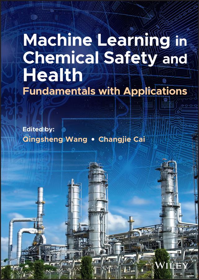 Machine Learning in Chemical Safety and Health by Changjie Cai, Qingsheng Wang