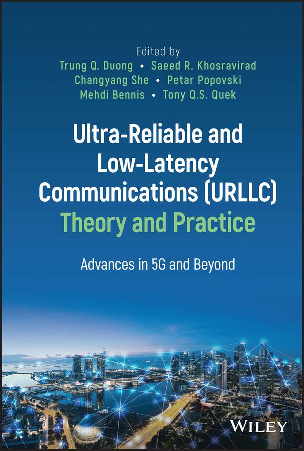 Ultra-Reliable and Low-Latency Communications (URLLC) Theory and Practice by Changyang She, Mehdi Bennis, Petar Popovski, Saeed R. Khosravirad, Tony Q. S. Quek, Trung Q. Duong