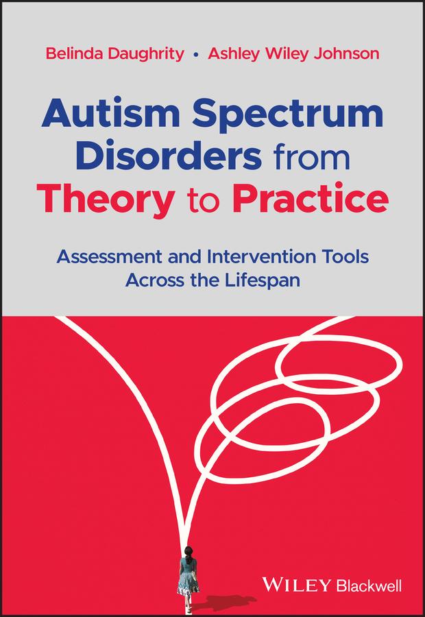 Autism Spectrum Disorders from Theory to Practice by Ashley Wiley Johnson, Belinda Daughrity