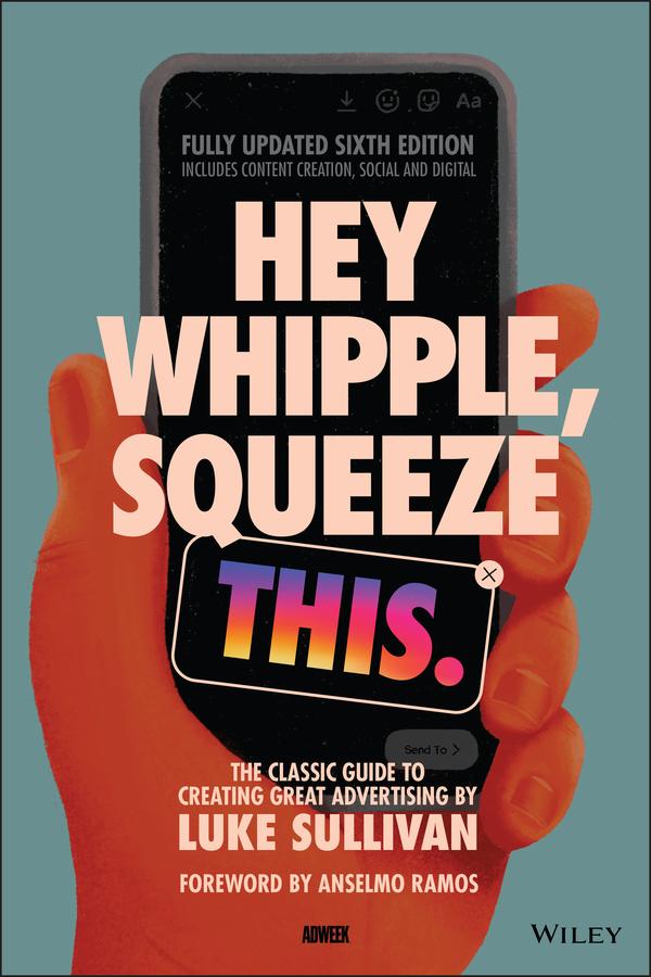 Hey Whipple, Squeeze This by Anselmo Ramos, Luke Sullivan