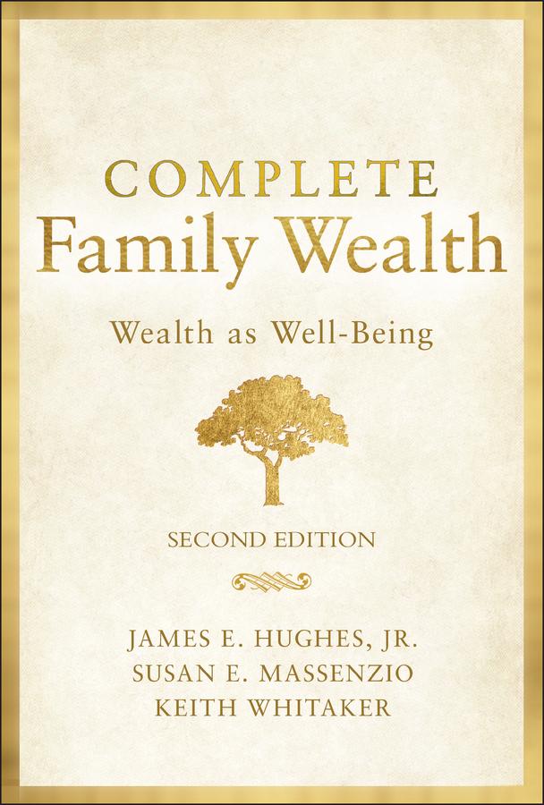 Complete Family Wealth by James E. Hughes, Jr., Keith Whitaker, Susan E. Massenzio